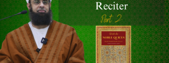 Etiquette of the Qur’an Reciter Part 2